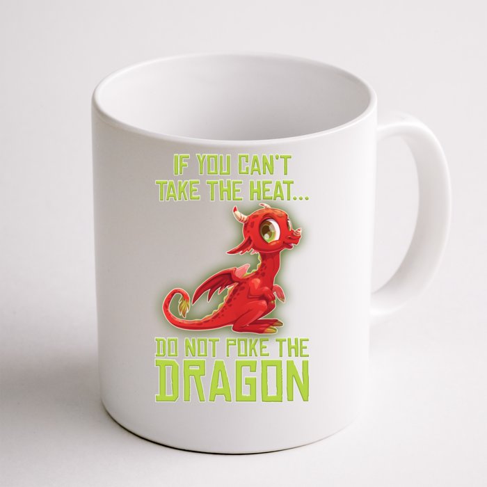 If You Can't Take The Heat, Do Not Poke The Dragon Front & Back Coffee Mug