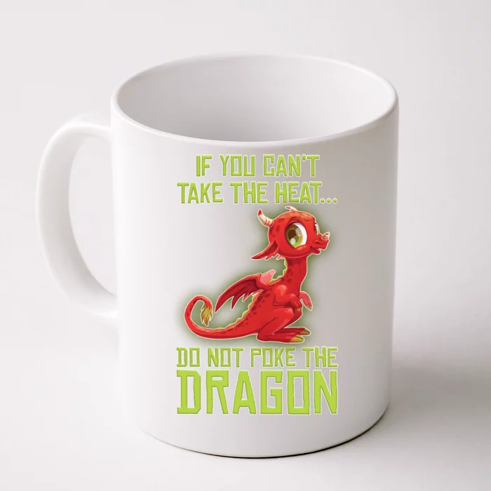 If You Can't Take The Heat, Do Not Poke The Dragon Front & Back Coffee Mug