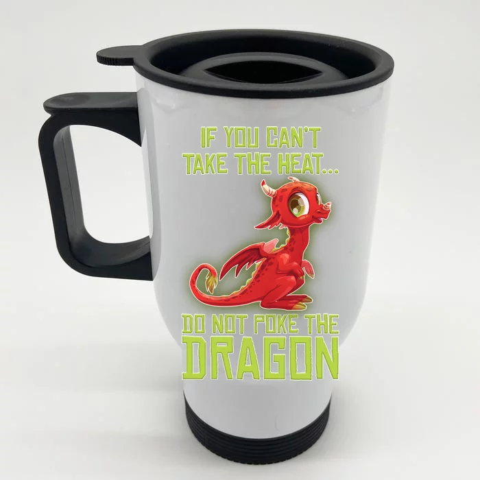 If You Can't Take The Heat, Do Not Poke The Dragon Front & Back Stainless Steel Travel Mug