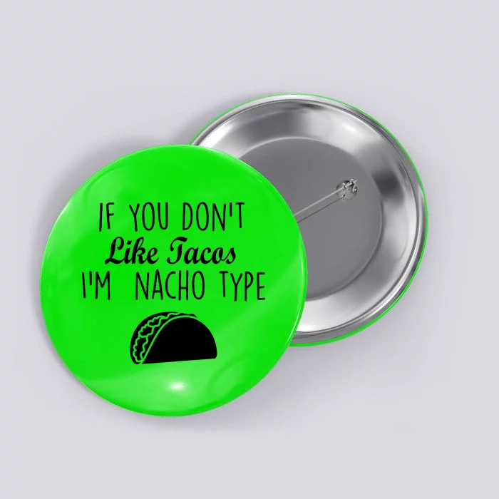 If You don't Like Tacos I'm Nacho Type Button