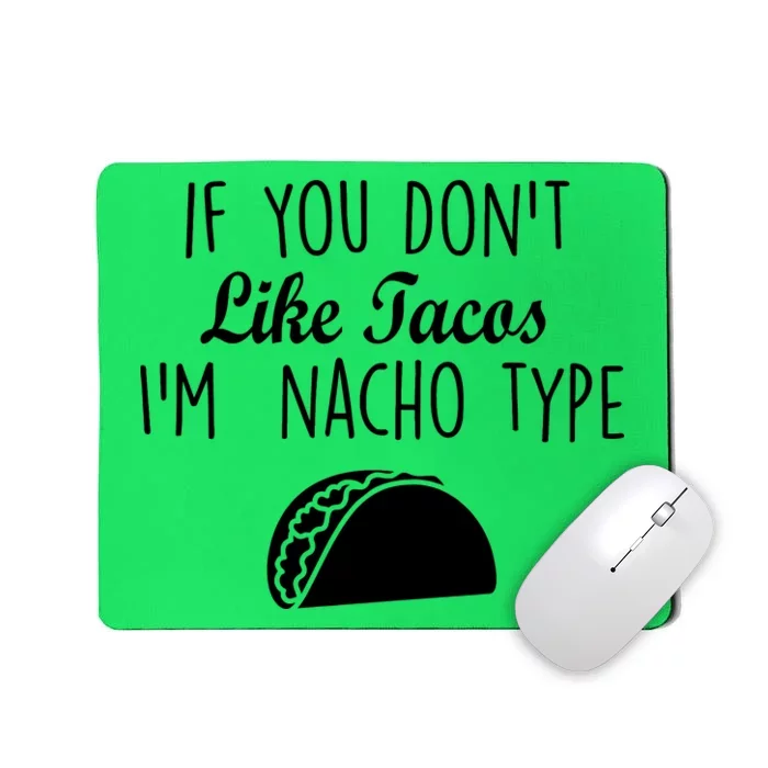 If You don't Like Tacos I'm Nacho Type Mousepad