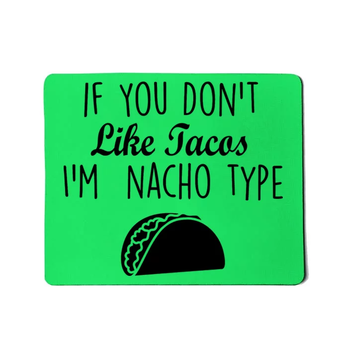 If You don't Like Tacos I'm Nacho Type Mousepad