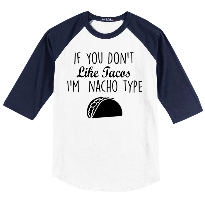 If You don't Like Tacos I'm Nacho Type Baseball Sleeve Shirt