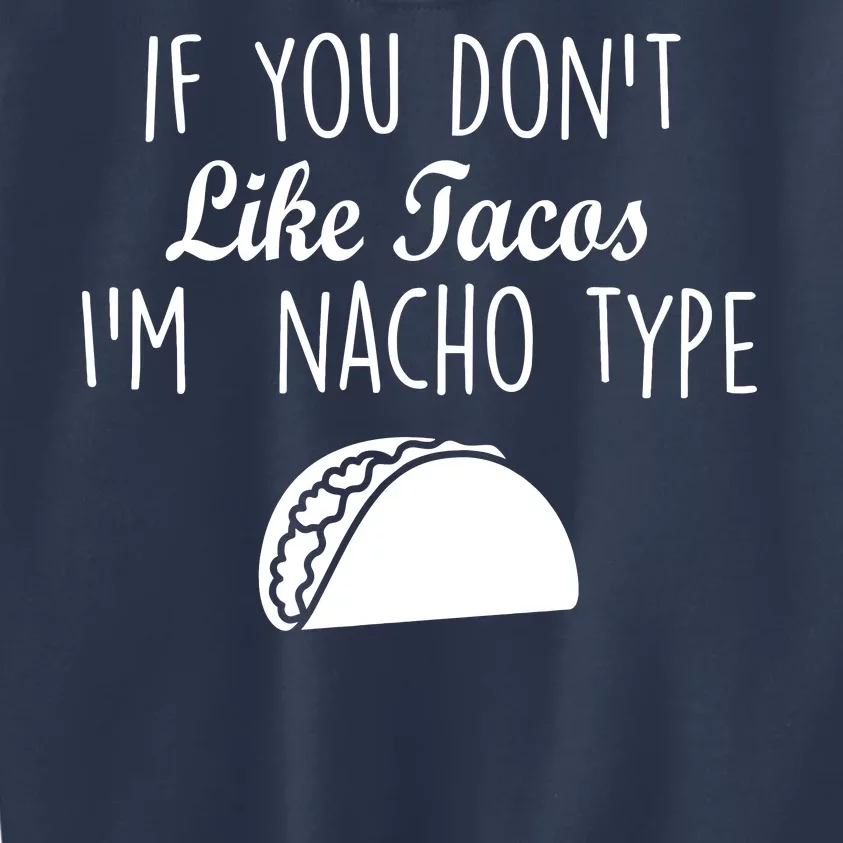 If You don't Like Tacos I'm Nacho Type Kids Sweatshirt