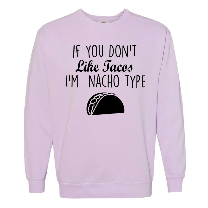 If You don't Like Tacos I'm Nacho Type Garment-Dyed Sweatshirt