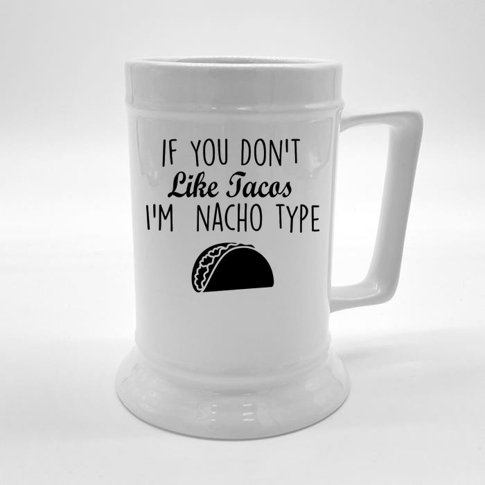 If You don't Like Tacos I'm Nacho Type Front & Back Beer Stein