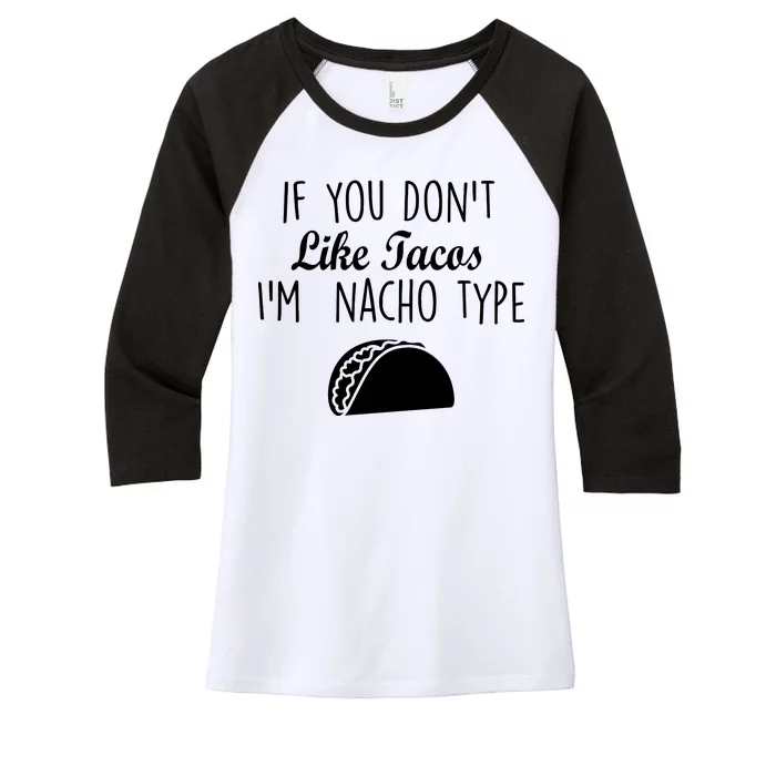 If You don't Like Tacos I'm Nacho Type Women's Tri-Blend 3/4-Sleeve Raglan Shirt