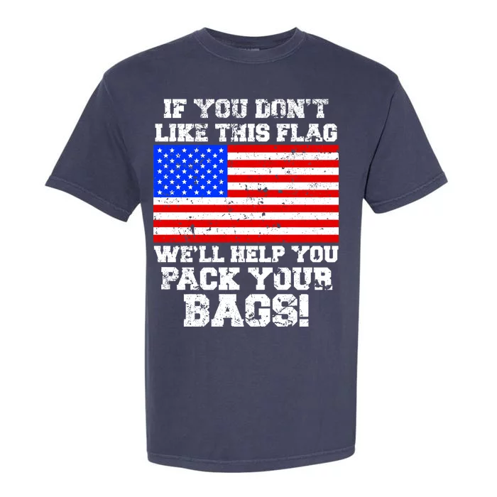 If You Don't Like this Flag Pack Your Bags USA Garment-Dyed Heavyweight T-Shirt