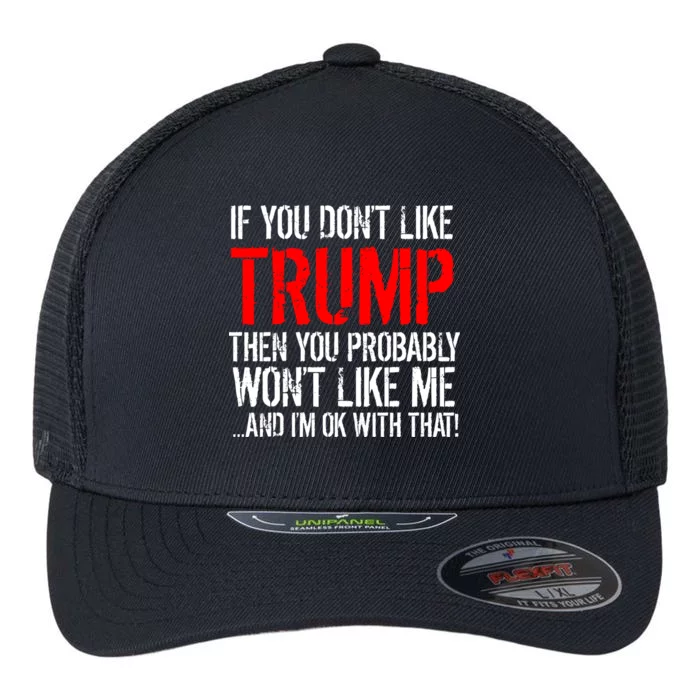 If you don't like Trump Funny Flexfit Unipanel Trucker Cap