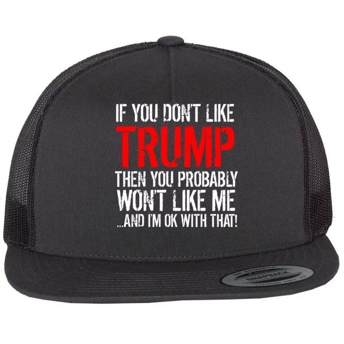 If you don't like Trump Funny Flat Bill Trucker Hat