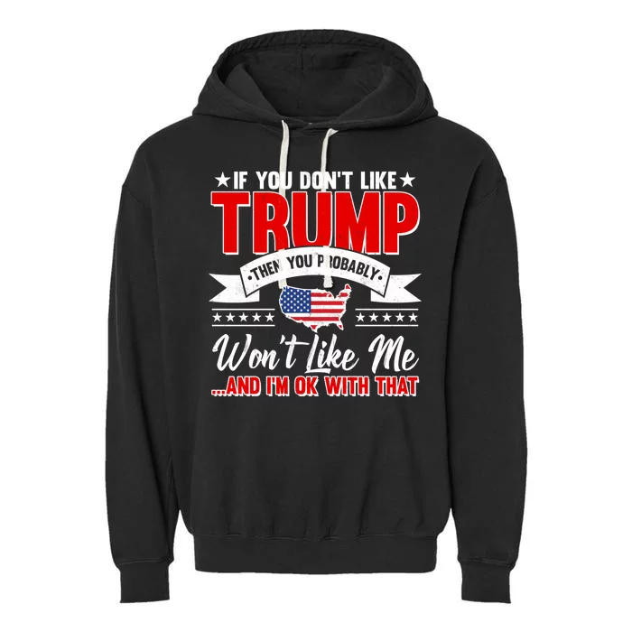 If You Don't Like Trump Then You Probably Won't Like Me Garment-Dyed Fleece Hoodie