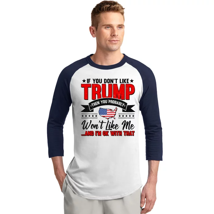 If You Don't Like Trump Then You Probably Won't Like Me Baseball Sleeve Shirt