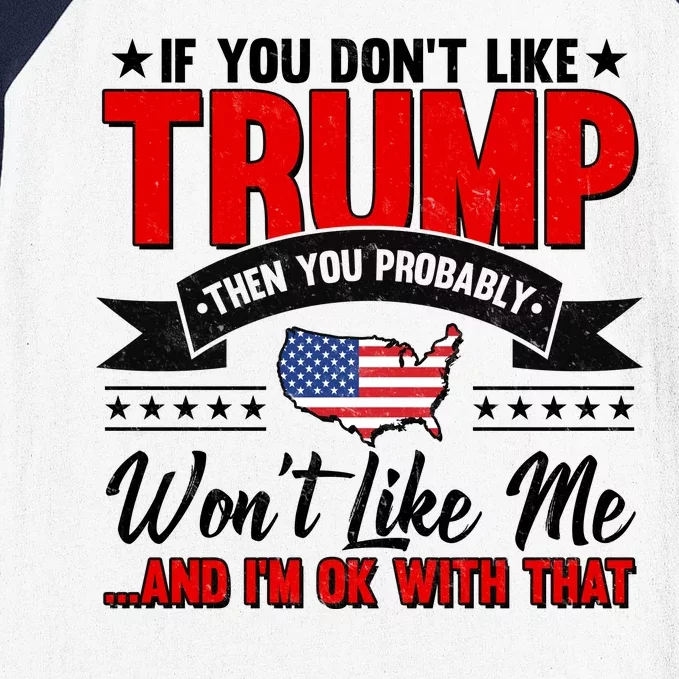 If You Don't Like Trump Then You Probably Won't Like Me Baseball Sleeve Shirt