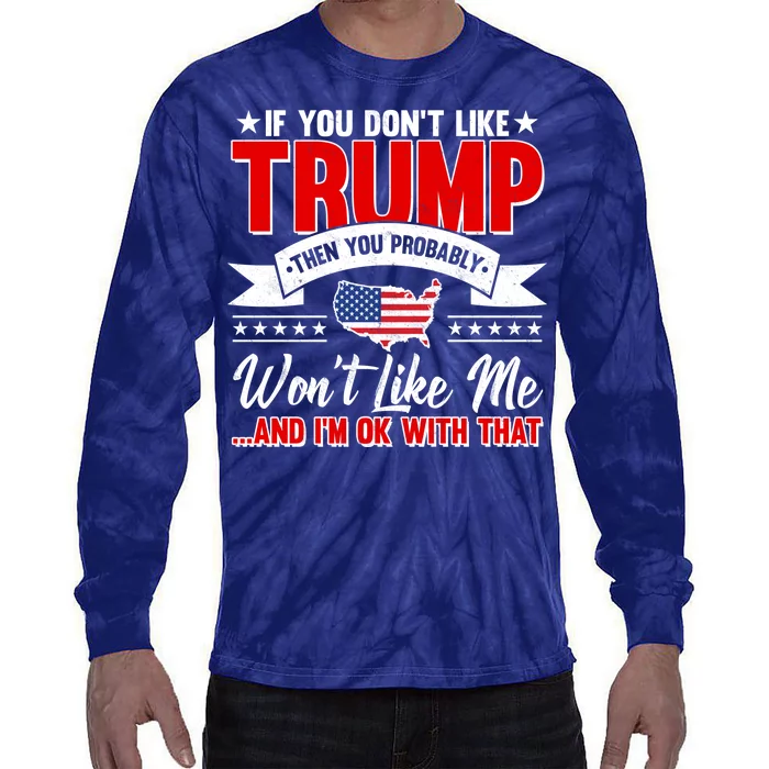 If You Don't Like Trump Then You Probably Won't Like Me Tie-Dye Long Sleeve Shirt