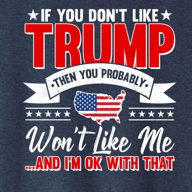 If You Don't Like Trump Then You Probably Won't Like Me Women's Crop Top Tee