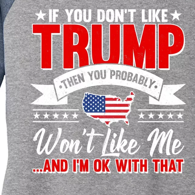 If You Don't Like Trump Then You Probably Won't Like Me Women's Tri-Blend 3/4-Sleeve Raglan Shirt