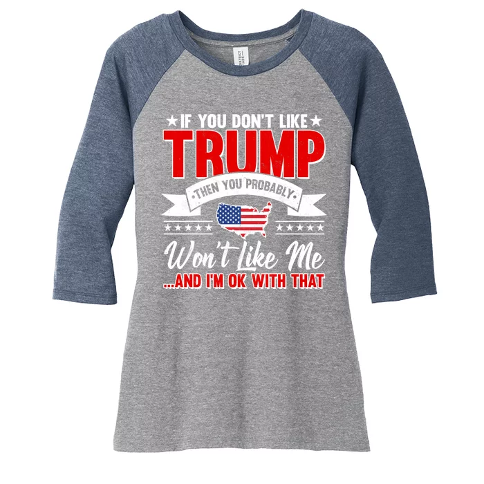 If You Don't Like Trump Then You Probably Won't Like Me Women's Tri-Blend 3/4-Sleeve Raglan Shirt