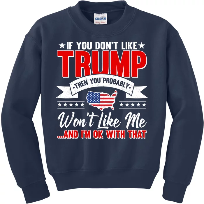 If You Don't Like Trump Then You Probably Won't Like Me Kids Sweatshirt