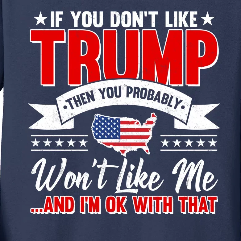 If You Don't Like Trump Then You Probably Won't Like Me Kids Long Sleeve Shirt