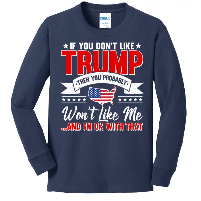 If You Don't Like Trump Then You Probably Won't Like Me Kids Long Sleeve Shirt