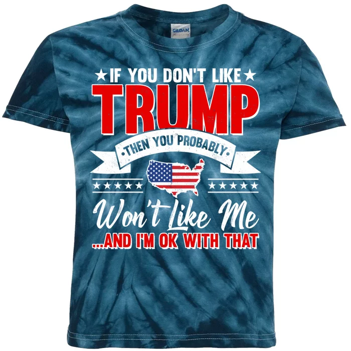 If You Don't Like Trump Then You Probably Won't Like Me Kids Tie-Dye T-Shirt