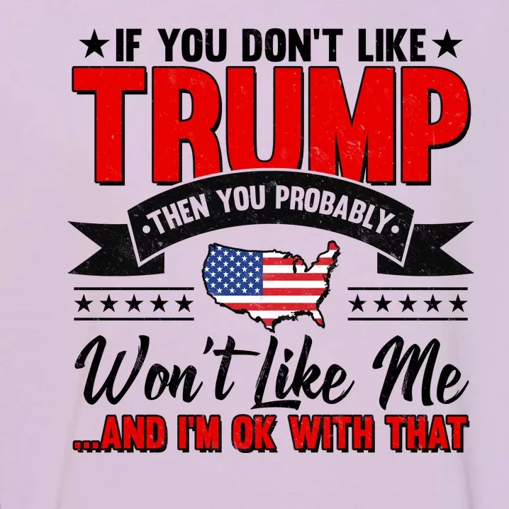 If You Don't Like Trump Then You Probably Won't Like Me Garment-Dyed Sweatshirt