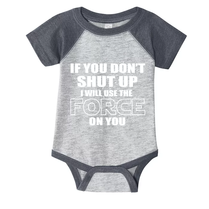 If You Don't Shut Up I Will Use The Force On You Infant Baby Jersey Bodysuit