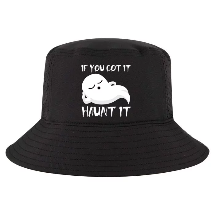 If You Got It Haunt It Cool Comfort Performance Bucket Hat