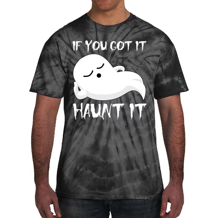 If You Got It Haunt It Tie-Dye T-Shirt