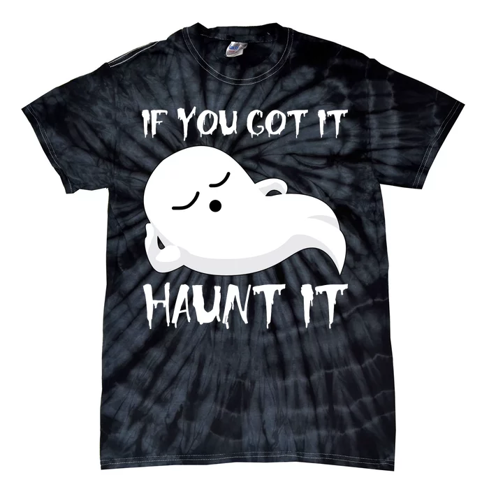 If You Got It Haunt It Tie-Dye T-Shirt