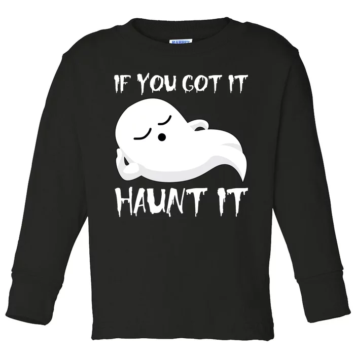 If You Got It Haunt It Toddler Long Sleeve Shirt