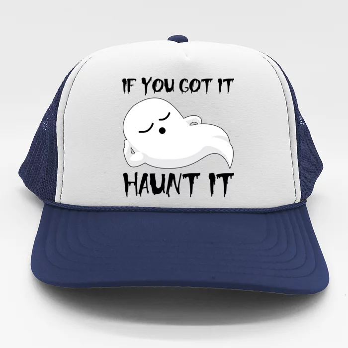 If You Got It Haunt It Trucker Hat