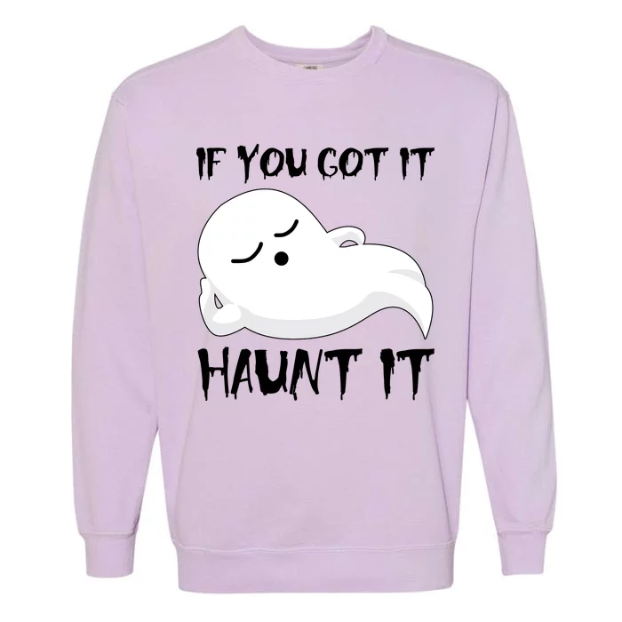 If You Got It Haunt It Garment-Dyed Sweatshirt