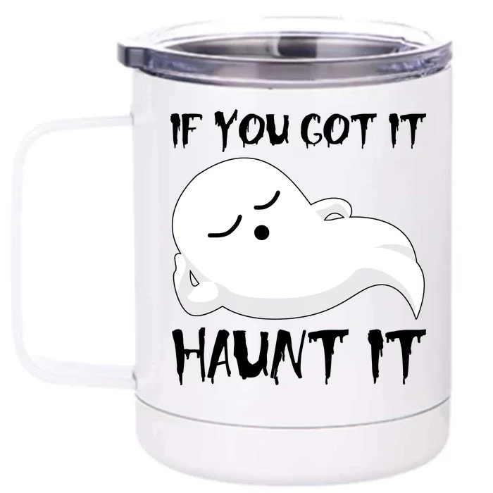 If You Got It Haunt It Front & Back 12oz Stainless Steel Tumbler Cup