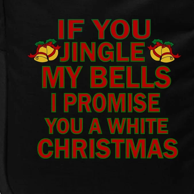 If You Jingle My Bells I Promise You A White Christmas Impact Tech Backpack