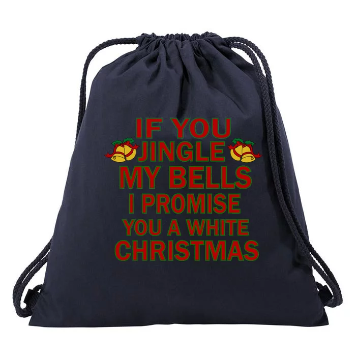 If You Jingle My Bells I Promise You A White Christmas Drawstring Bag