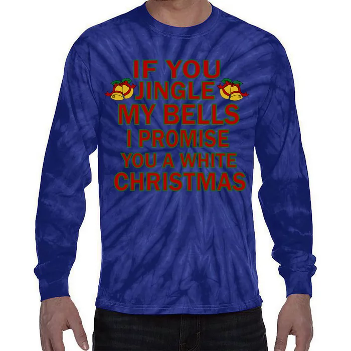 If You Jingle My Bells I Promise You A White Christmas Tie-Dye Long Sleeve Shirt