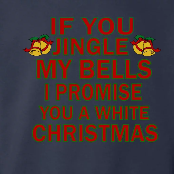 If You Jingle My Bells I Promise You A White Christmas Toddler Hoodie