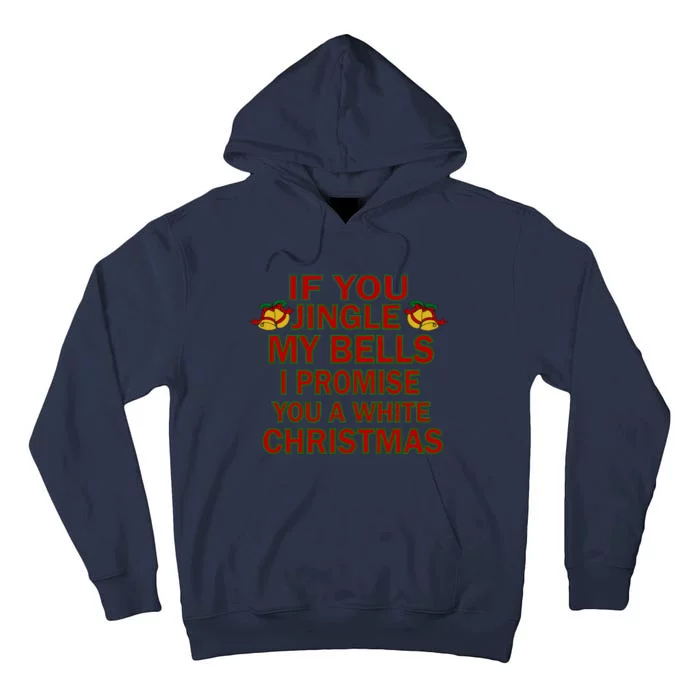 If You Jingle My Bells I Promise You A White Christmas Tall Hoodie