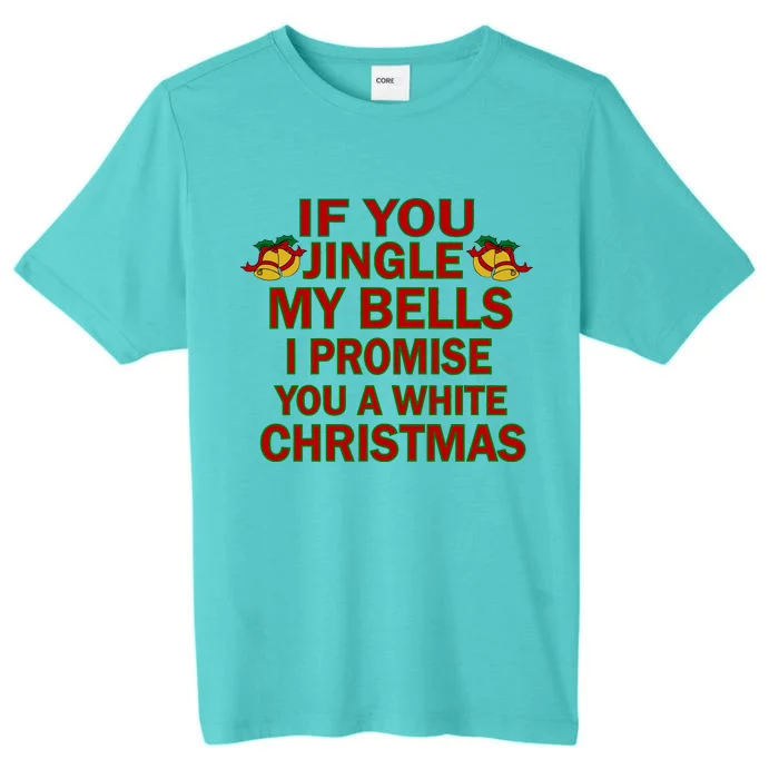 If You Jingle My Bells I Promise You A White Christmas ChromaSoft Performance T-Shirt