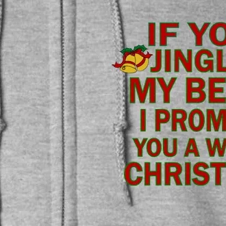 If You Jingle My Bells I Promise You A White Christmas Full Zip Hoodie