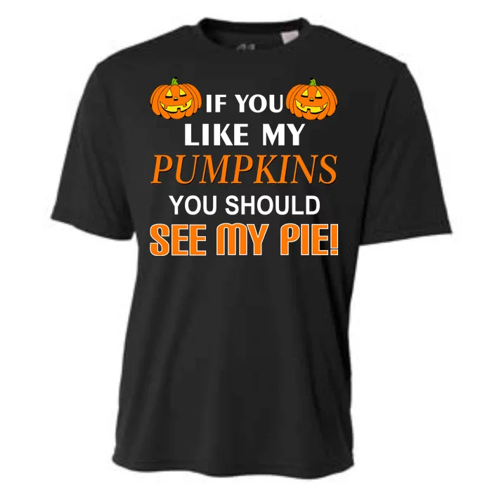 If You Like My Pumpkins You Should See My Pie Cooling Performance Crew T-Shirt