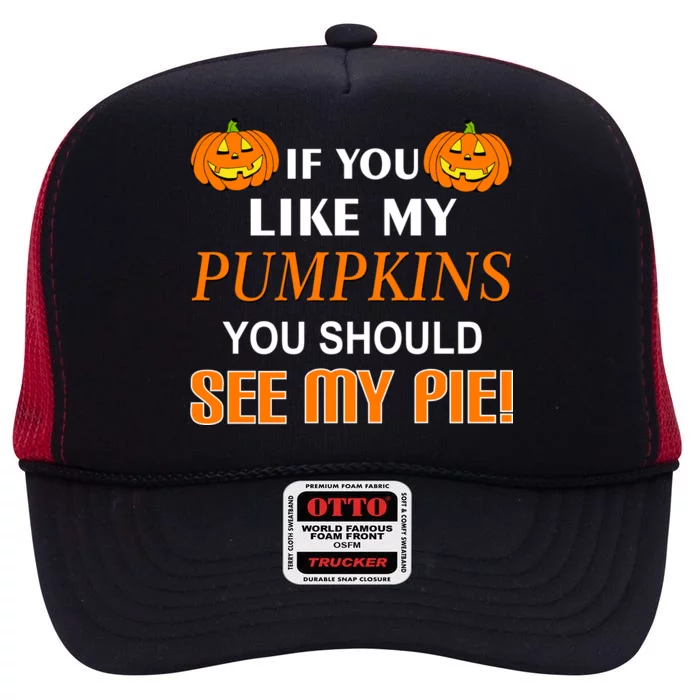 If You Like My Pumpkins You Should See My Pie High Crown Mesh Trucker Hat