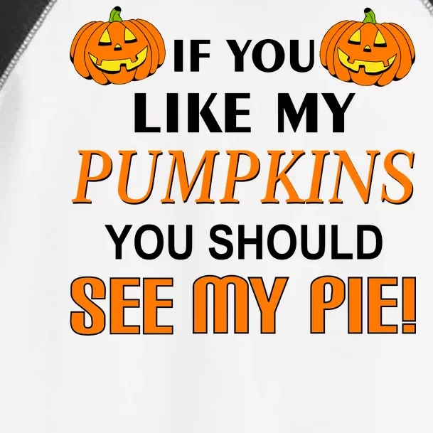 If You Like My Pumpkins You Should See My Pie Toddler Fine Jersey T-Shirt