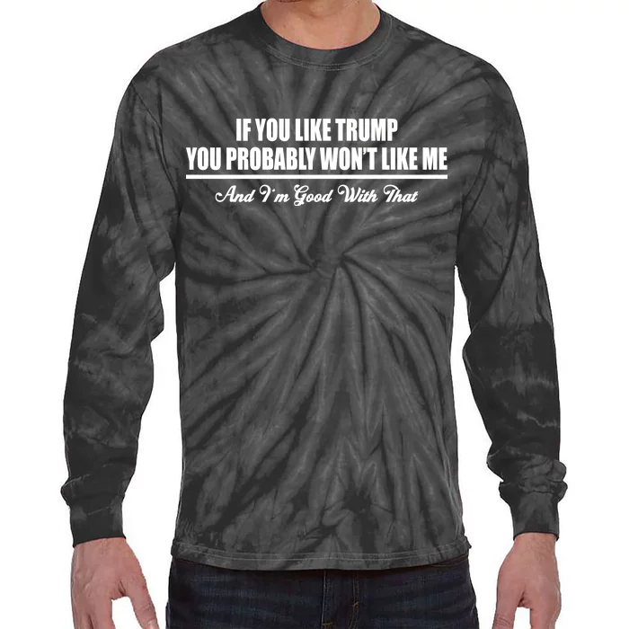 If You Like Trump You Won't Like Me Tie-Dye Long Sleeve Shirt