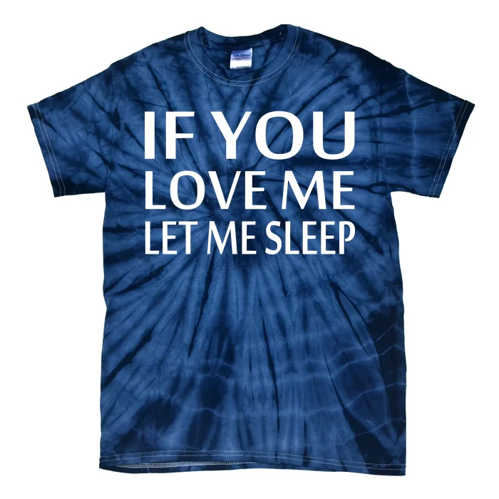 If You Love Me Let Me Sleep Tie-Dye T-Shirt