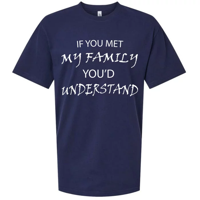 If You Met My Family You'd Understand Sueded Cloud Jersey T-Shirt