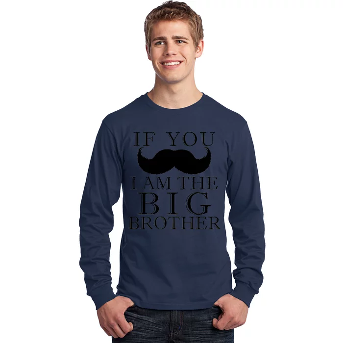 If You Must Ask Moustache I am the Big Brother Long Sleeve Shirt