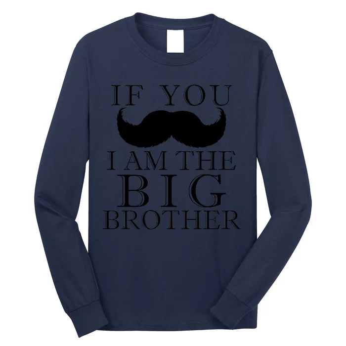 If You Must Ask Moustache I am the Big Brother Long Sleeve Shirt