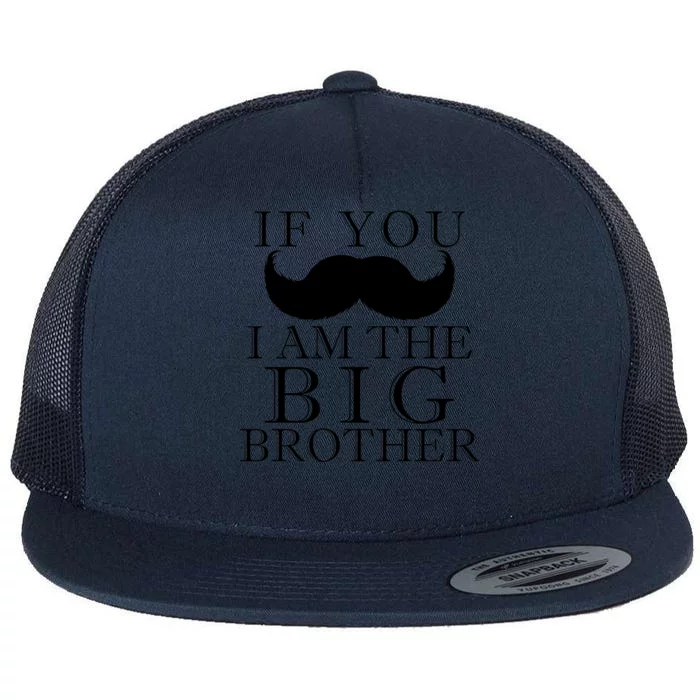 If You Must Ask Moustache I am the Big Brother Flat Bill Trucker Hat